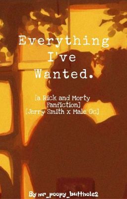 Everything I've Wanted. [Rick And Morty Fanfiction]  cover