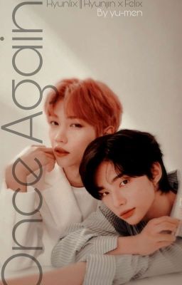 Oɴᴄᴇ Aɢᴀɪɴ || Felix X Hyunjin || Hyunlix cover