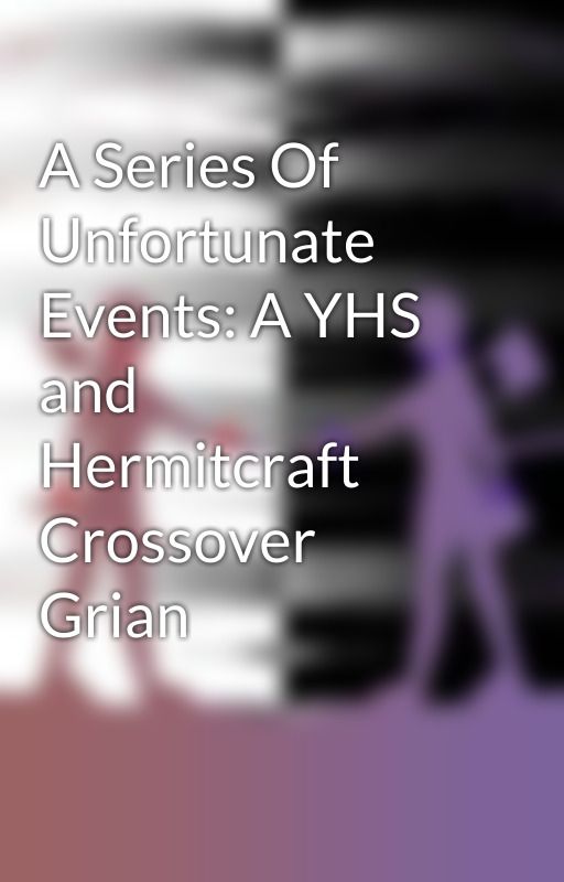 A Series Of Unfortunate Events: A YHS and Hermitcraft Crossover Grian by Totally-Not-Grian