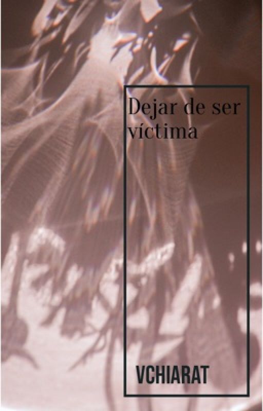 Dejar de ser víctima  by vchiarat