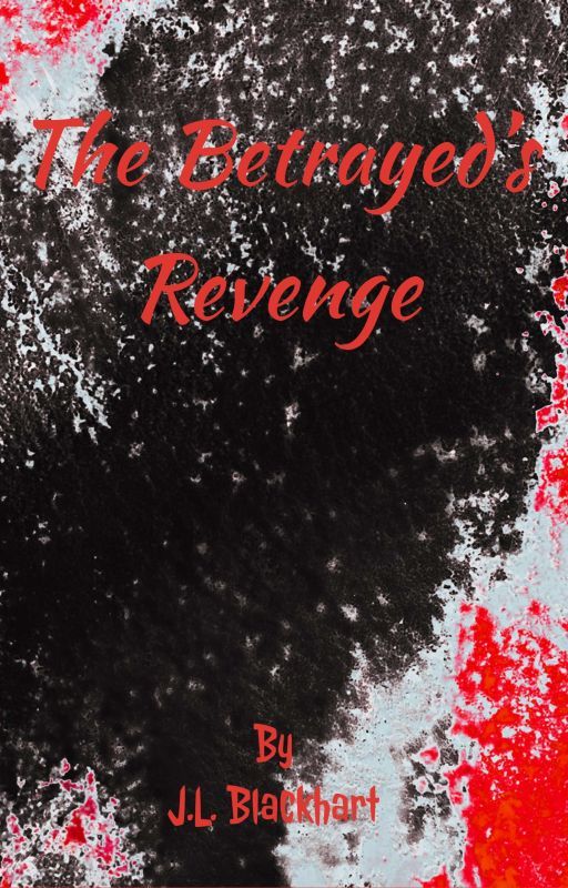 The Betrayed's Revenge by JLBlackhart