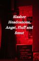 Slasher Headcannons and Oneshots by basilleaf_