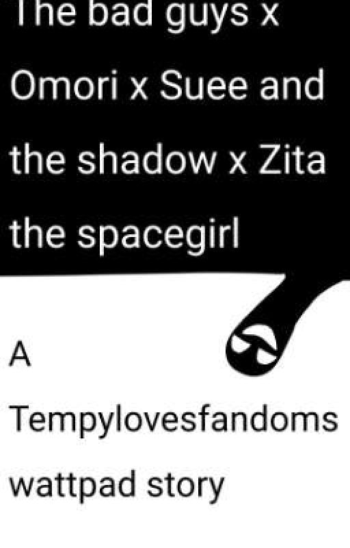 The bad guys x Omori x Suee and the shadow x Zita the spacegirl by Tempylovesfandoms