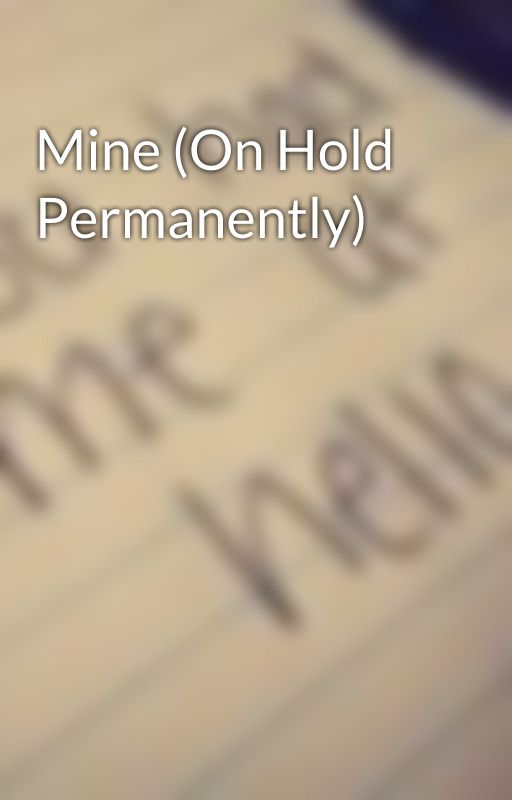 Mine (On Hold Permanently) by Miss_Mockingjay