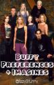 Buffy the Vampire Slayer Preferences   imagines/one shots by fizzy31funny