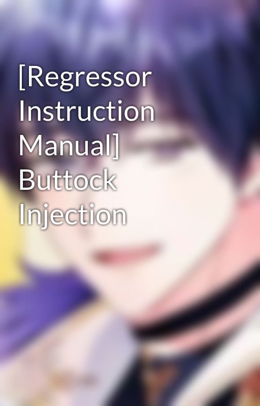 [Regressor Instruction Manual] Buttock Injection by kiyoungmycutie