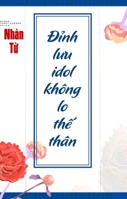 [BHTT] [QT] Đỉnh Lưu Idol Không Lo Thế Thân - Nhàn Từ cover