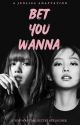 BET YOU WANNA | JENLISA by blinkie_pinkie_0327