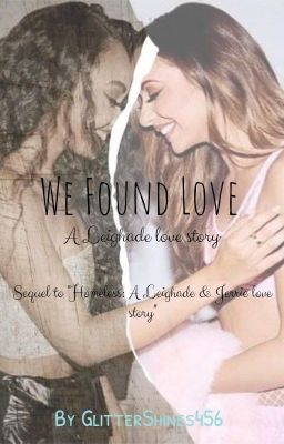 We Found Love- Leighade (Sequel to Homeless) cover