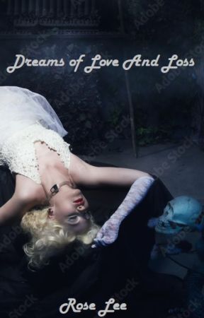 Dreams of Love and Loss by RosaLee2003