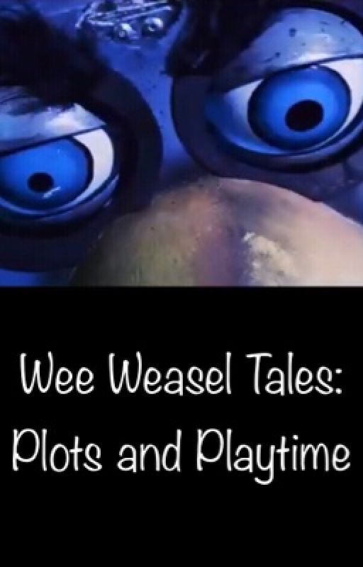 Wee Weasel Tales: Plots and Playtime by qwertuno