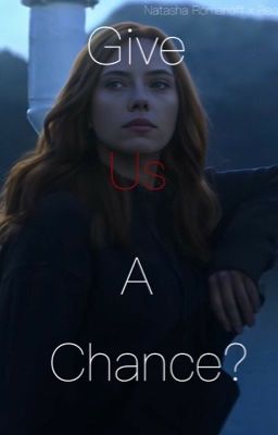 Give us a chance? (Natasha Romanoff x Fem reader) cover