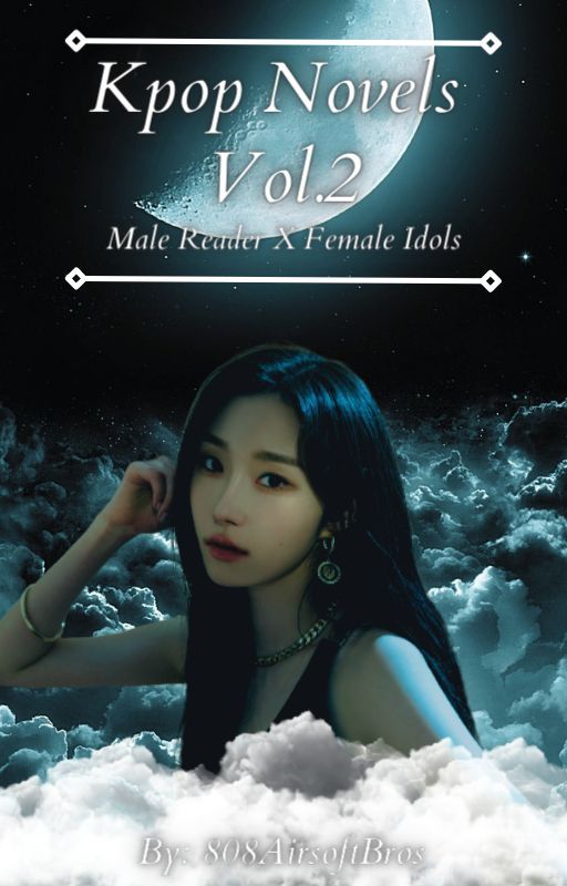 Kpop Novels Vol.2 | Female Idols X Male Reader by 808AirsoftBros