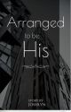 Arranged to be His (#1 book in the Brotherhood series) by joshlyn_004