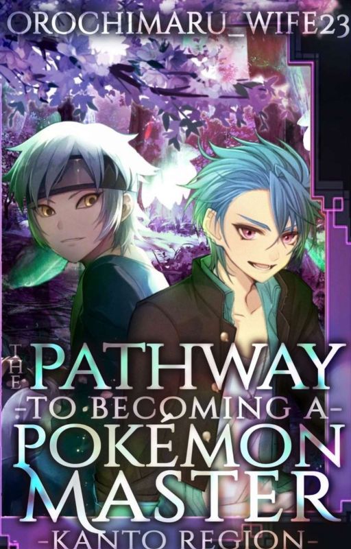 Book 1: The pathway to becoming a Pokemon Master [Kanto Region]  by Orochimaru_Wife23