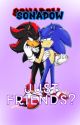 Just friends?? (Sonadow)💙🖤 by Raintect