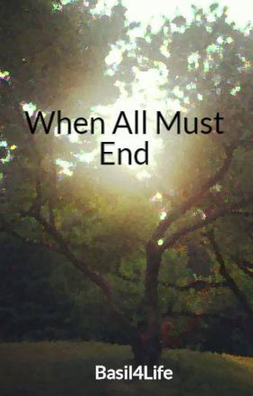 When All Must End by Basil4Life