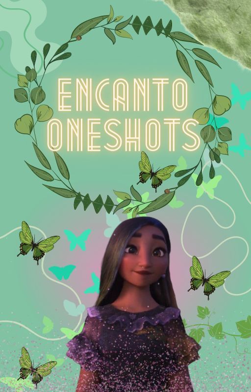 Encanto Oneshots by qwertyl0l