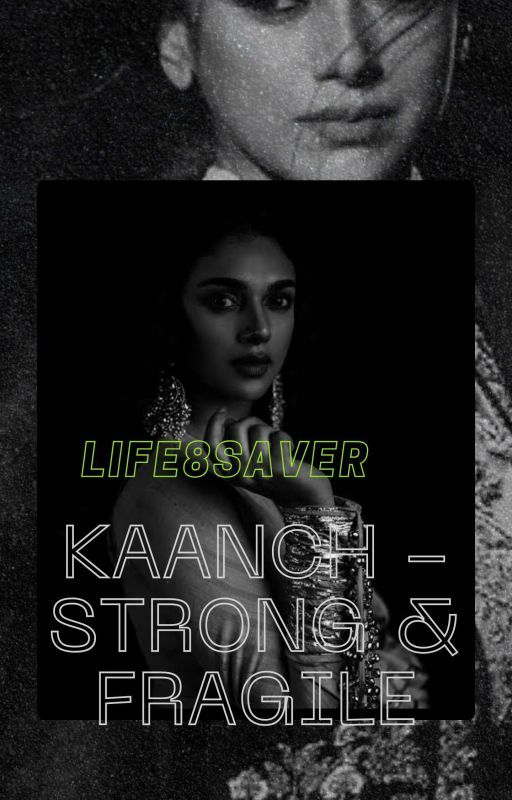 KAANCH - Strong & Fragile  by life8saver