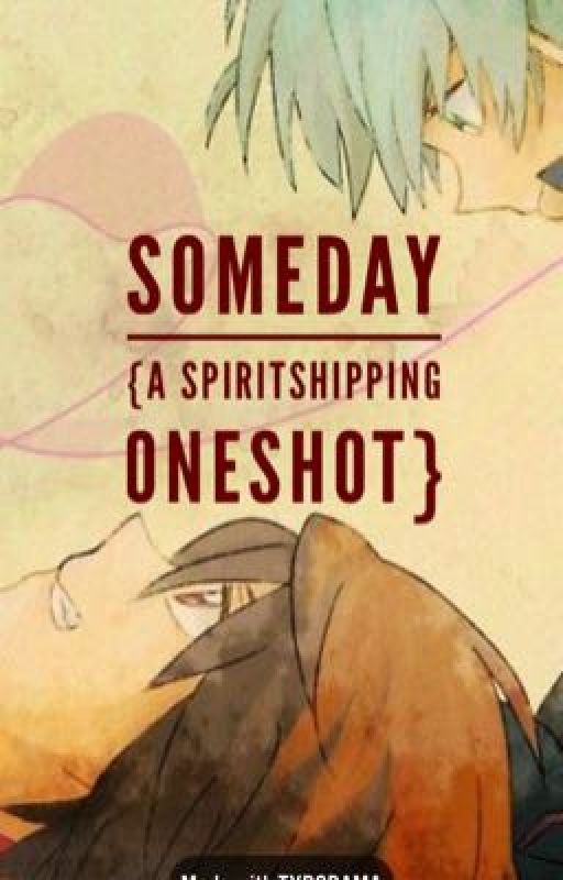 Someday {a Spiritshipping oneshot} by NatchanFrostAngel04