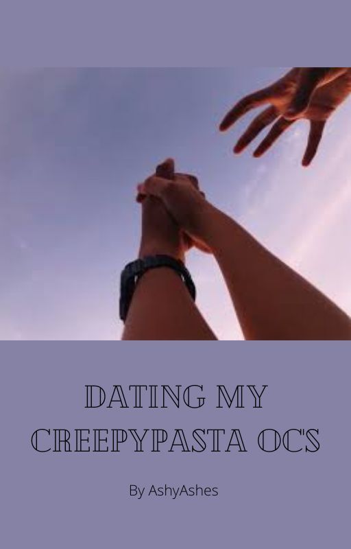 Dating my CreepyPasta OC's by ashantaevili1