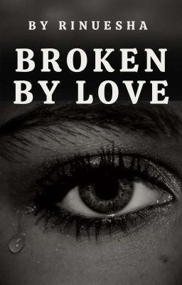 Broken By Love [COMPLETED] cover