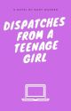 Dispatches from a Teenage Girl by maredubs