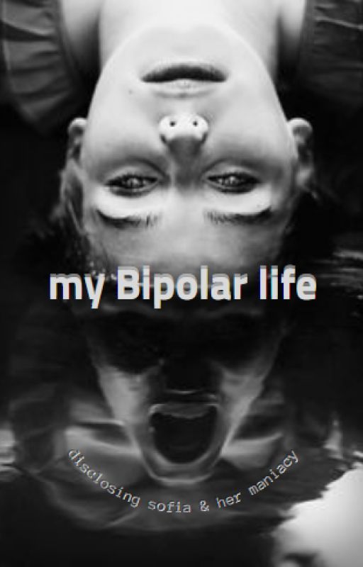 MY BIPOLAR LIFE by filthyclouds