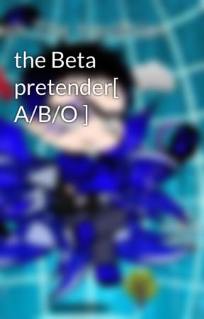 the Beta pretender[ A/B/O ] by NumberTerror626