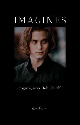 Imagines Jasper Hale - Tumblr cover