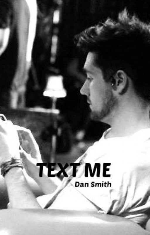 Text me /Dan Smith fanfiction/ by alexbastille