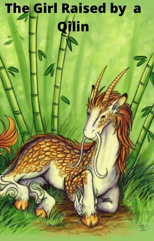 The Girl Raised By a Qilin Book 1: EDITED by DragonLover366