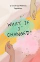 What if I changed? by MelindaAppleton