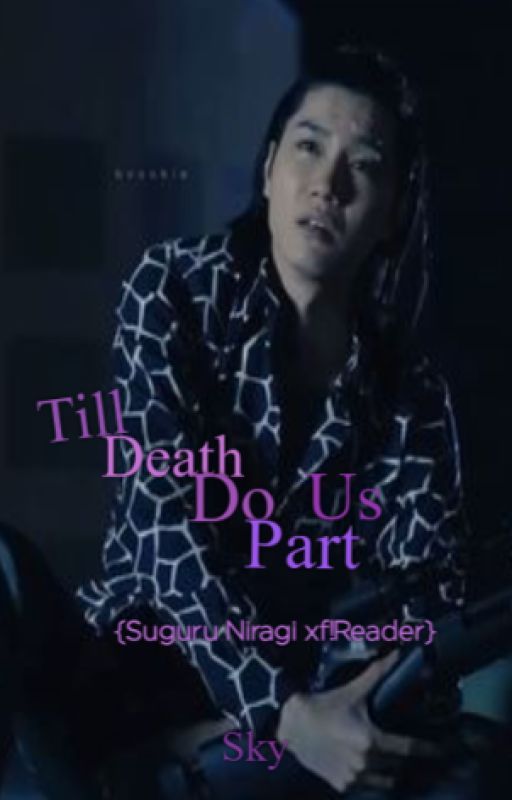 Till Death Do Us Part {Suguru Niragi x F!Reader} by p3achv3nom