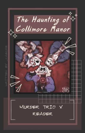 The Haunting of Collimore Manor || Murder Trio x Reader by _CAECAE