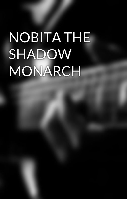 NOBITA THE SHADOW MONARCH by Madzilla123