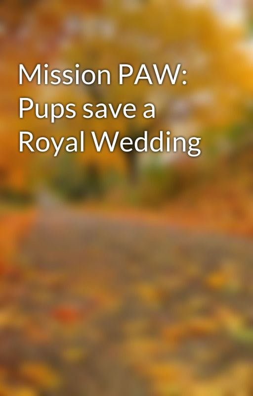 Mission PAW: Pups save a Royal Wedding by deepblue2003