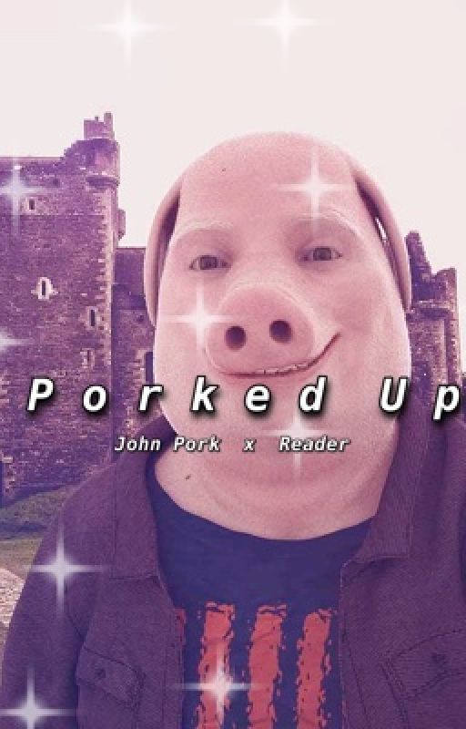 Porked Up: John Pork x Reader by grrrlofyourdreams