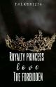 Royalty princess love The forbidden by talker1234