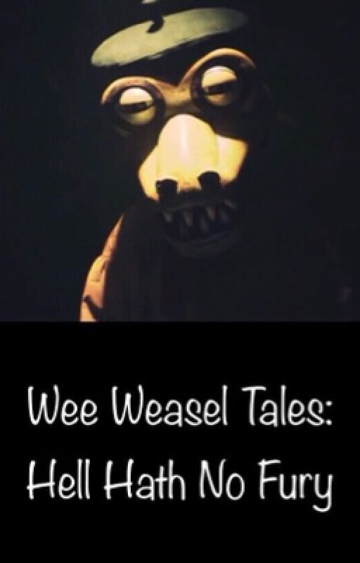 Wee Weasel Tales: Hell Hath No Fury by qwertuno