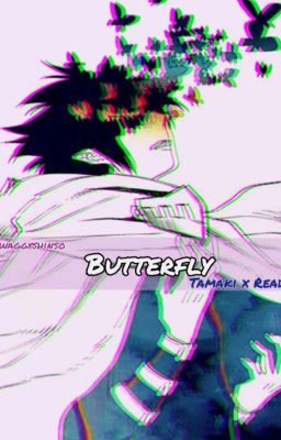 Butterfly - Tamaki X Fem Reader (Completed) cover