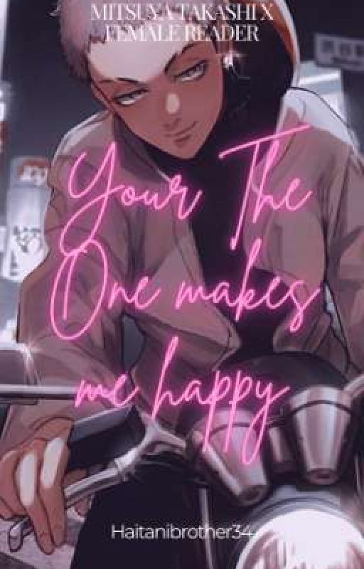 You Are The Only One Who Makes Me Happy by Haitanibrother34