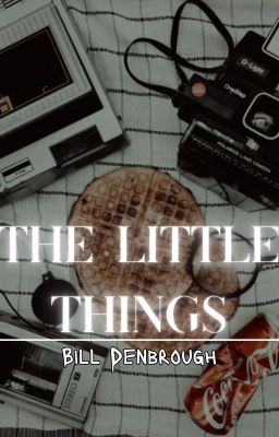 the little things - 𝙗𝙞𝙡𝙡 𝙙𝙚𝙣𝙗𝙧𝙤𝙪𝙜𝙝 cover