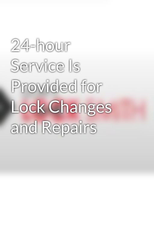 24-hour Service Is Provided for Lock Changes and Repairs by donslocksmith