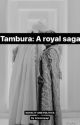 Tambura:A Royal Saga.  by Aneesa_yagi