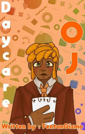 ☆ Daycare OJ ☆  by FentonGizmo