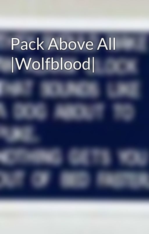 Pack Above All |Wolfblood| by risingdawn2022