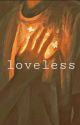 Loveless by idkagz