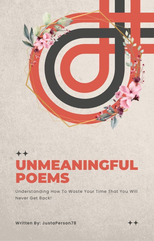 Unmeaningful Poems by JustaPerson78