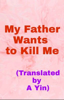 My Father Wants to Kill Me (Completed) ✅ cover